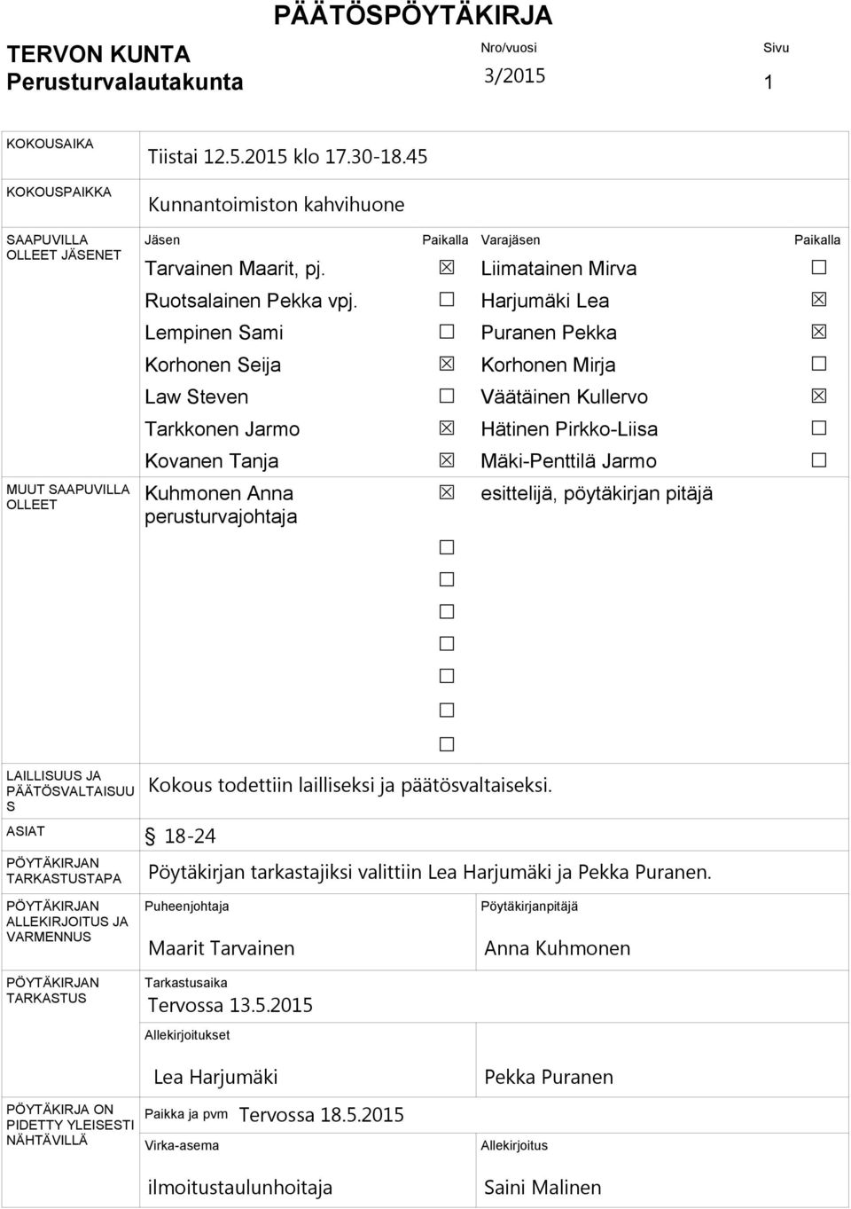 Lempinen Sami Korhonen Seija Law Steven Tarkkonen Jarmo Kovanen Tanja Kuhmonen Anna perusturvajohtaja Liimatainen Mirva Harjumäki Lea Puranen Pekka Korhonen Mirja Väätäinen Kullervo Hätinen