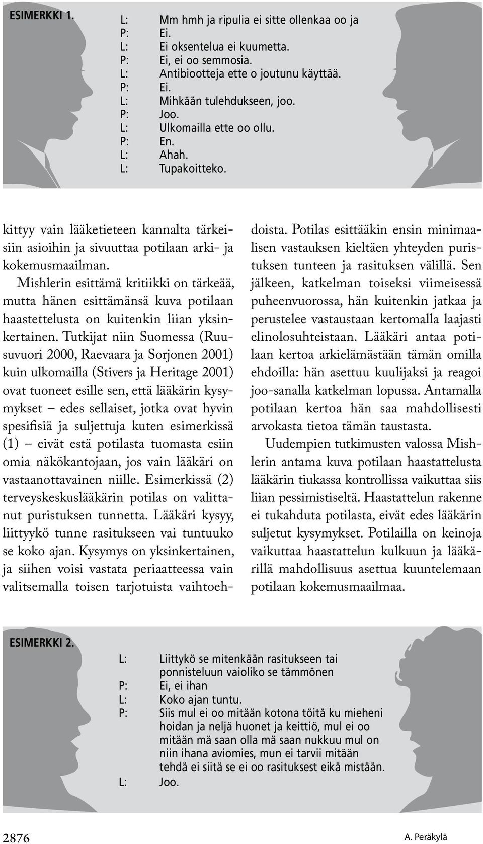Mishlerin esittämä kritiikki on tärkeää, mutta hänen esittämänsä kuva potilaan haastettelusta on kuitenkin liian yksinkertainen.