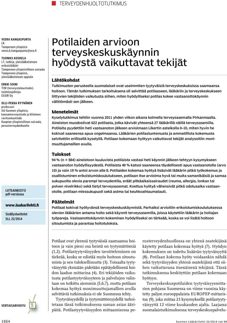 ESiOR Oy Olli-Pekka Ryynänen professori Itä-Suomen yliopisto, kansanterveystiede ja kliininen ravitsemustiede Kuopion yliopistollinen sairaala, perusterveydenhuolto LIITEAINEISTO pdf-versiossa www.