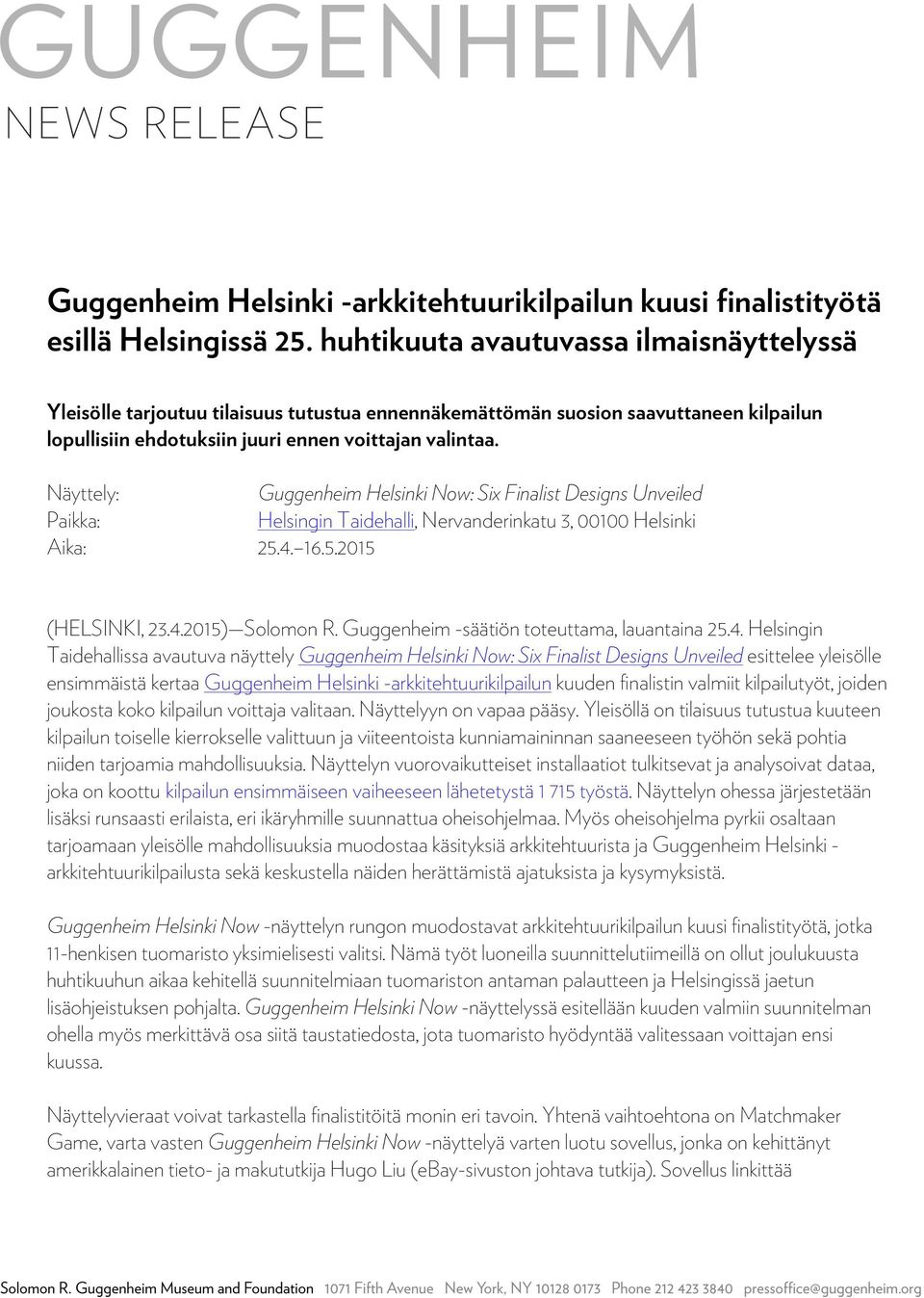 Näyttely: Guggenheim Helsinki Now: Six Finalist Designs Unveiled Paikka: Helsingin Taidehalli, Nervanderinkatu 3, 00100 Helsinki Aika: 25.4. 16.5.2015 (HELSINKI, 23.4.2015) Solomon R.