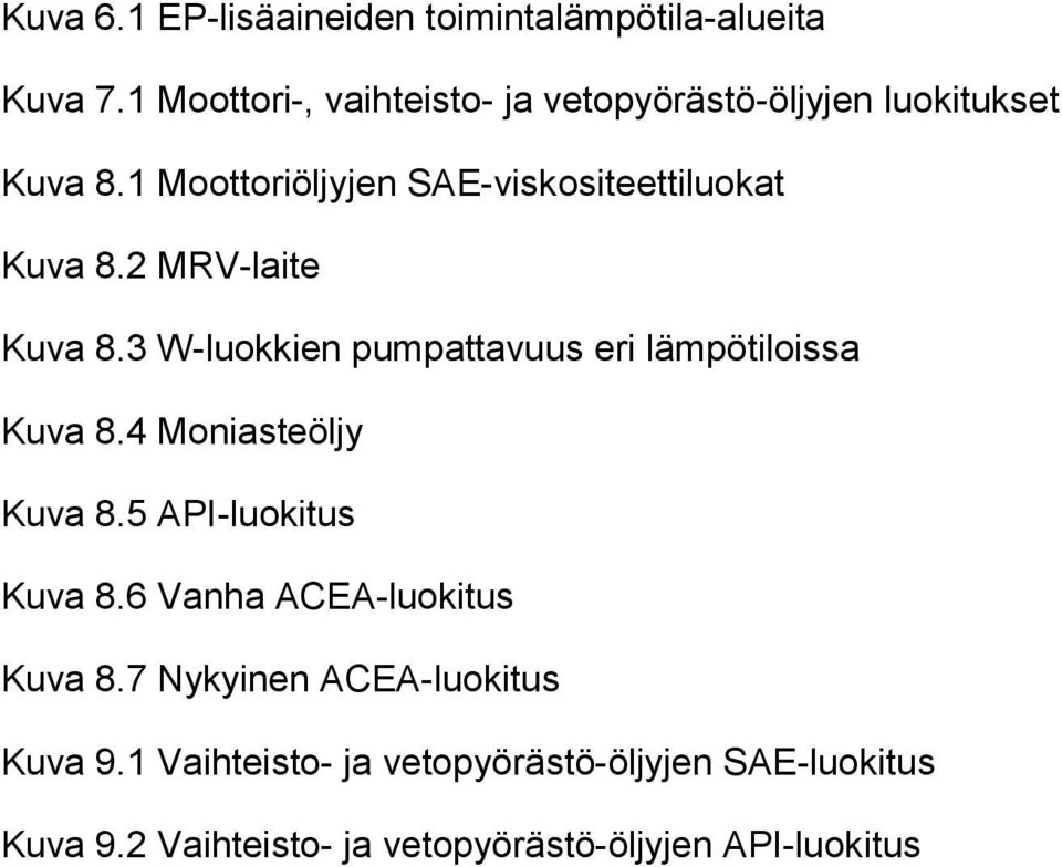 1 Moottoriöljyjen SAE-viskositeettiluokat Kuva 8.2 MRV-laite Kuva 8.