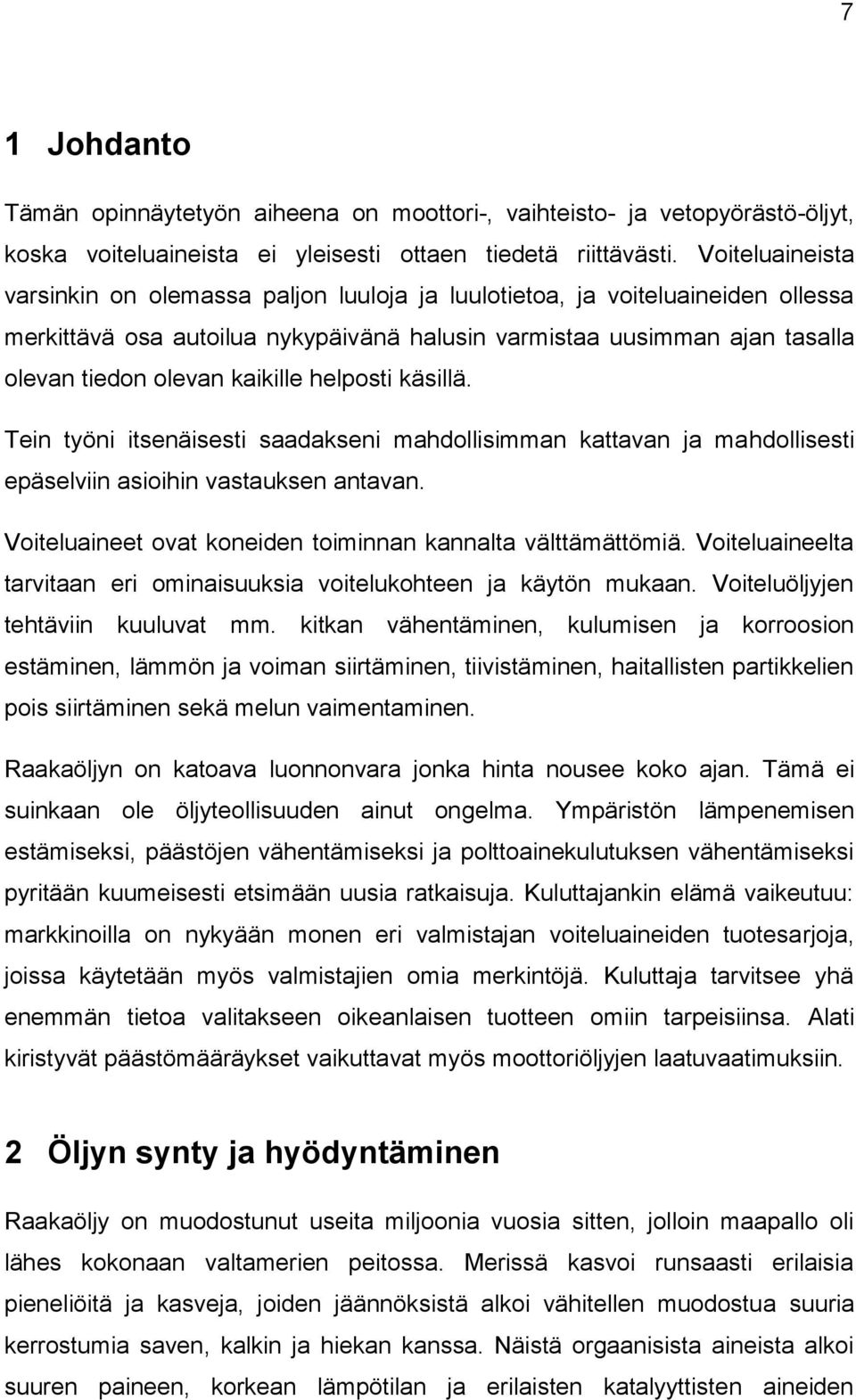 kaikille helposti käsillä. Tein työni itsenäisesti saadakseni mahdollisimman kattavan ja mahdollisesti epäselviin asioihin vastauksen antavan.