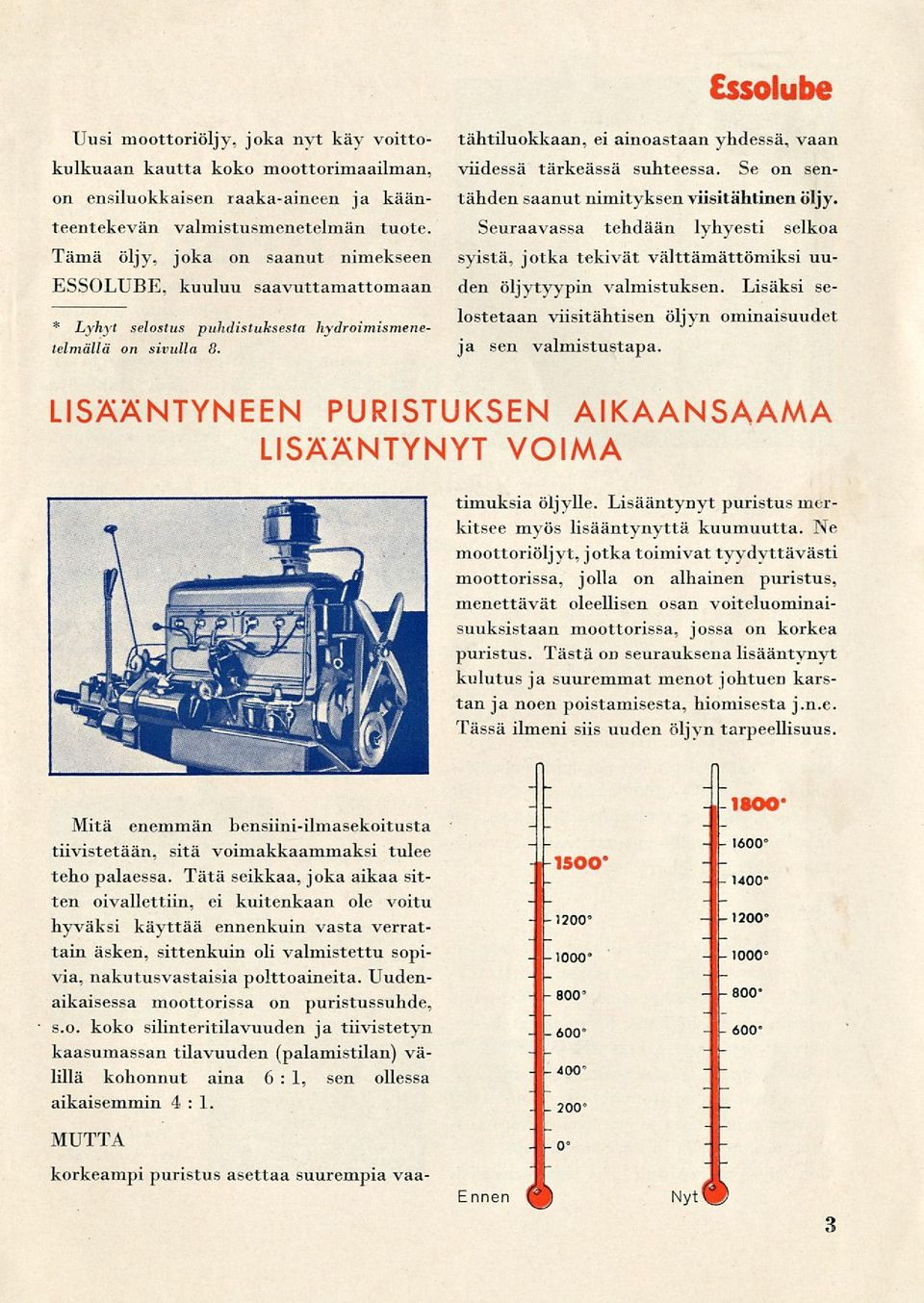 tähtiluokkaan, ei ainoastaan yhdessä, vaan viidessä tärkeässä suhteessa. Se on sentähden saanut nimityksen viisitähtinen öljy.