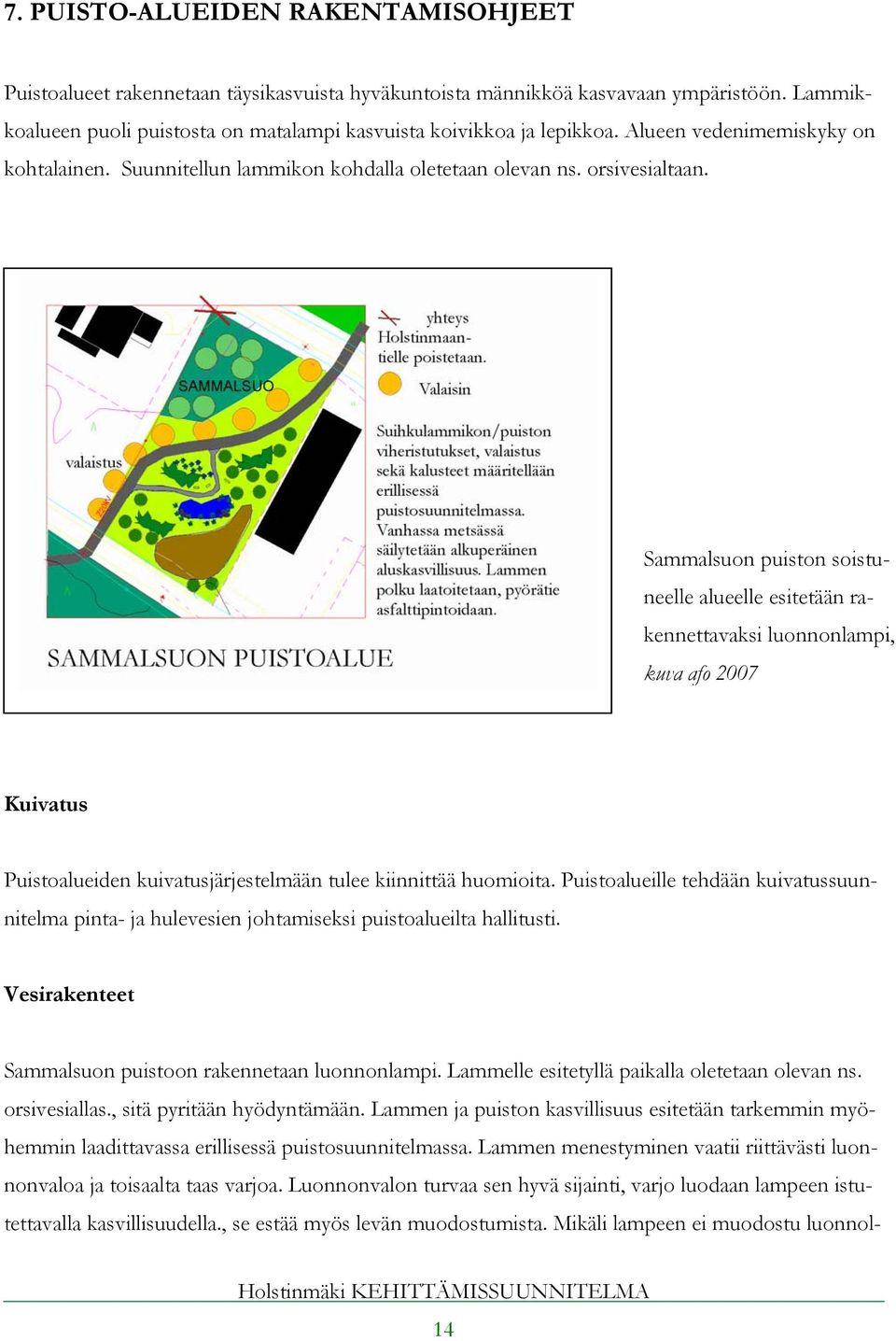 Sammalsuon puiston soistuneelle alueelle esitetään rakennettavaksi luonnonlampi, kuva afo 2007 Kuivatus Puistoalueiden kuivatusjärjestelmään tulee kiinnittää huomioita.