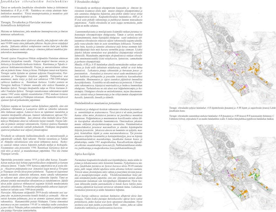 Turengin, Tervakosken ja Harvialan maiseman historiallisesta kehityksestä Maisema on kokonaisuus, joka muodostuu luonnonprosessien ja ihmisen toiminnan vaikutuksesta.