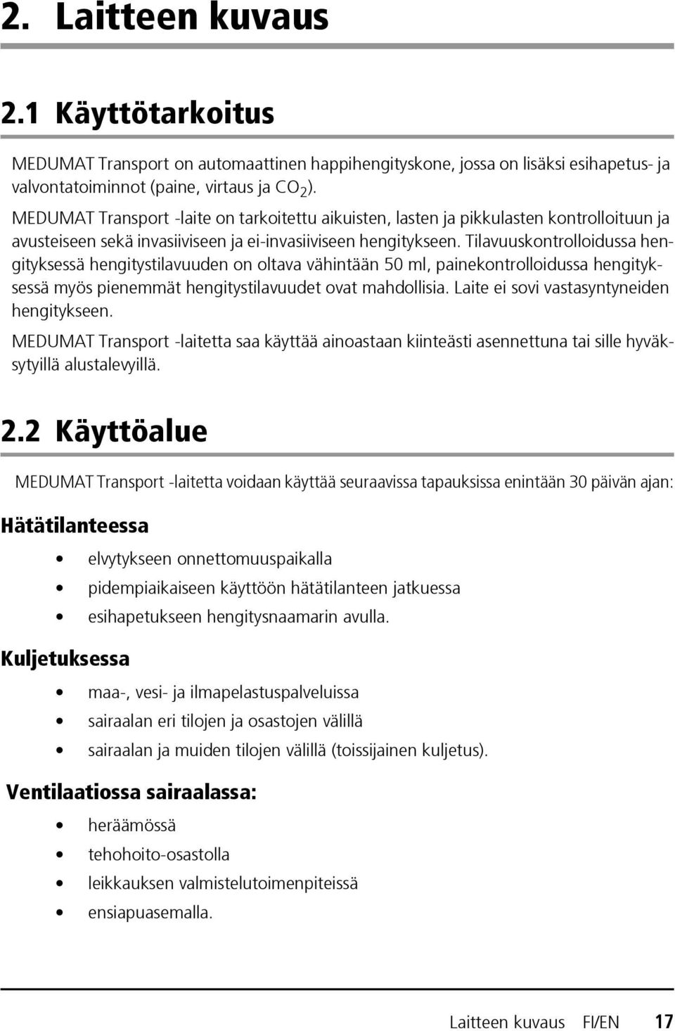 Tilavuuskontrolloidussa hengityksessä hengitystilavuuden on oltava vähintään 50 ml, painekontrolloidussa hengityksessä myös pienemmät hengitystilavuudet ovat mahdollisia.
