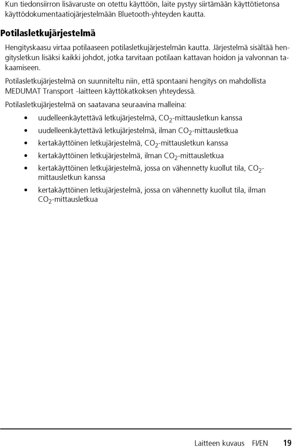 Järjestelmä sisältää hengitysletkun lisäksi kaikki johdot, jotka tarvitaan potilaan kattavan hoidon ja valvonnan takaamiseen.