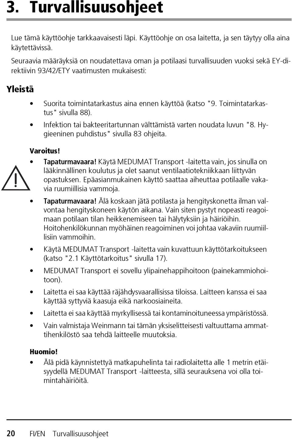 Toimintatarkastus" sivulla 88). Infektion tai bakteeritartunnan välttämistä varten noudata luvun "8. Hygieeninen puhdistus" sivulla 83 ohjeita. Varoitus! Tapaturmavaara!