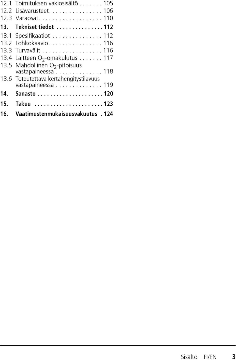 ...... 117 13.5 Mahdollinen O 2 -pitoisuus vastapaineessa.............. 118 13.6 Toteutettava kertahengitystilavuus vastapaineessa.............. 119 14.