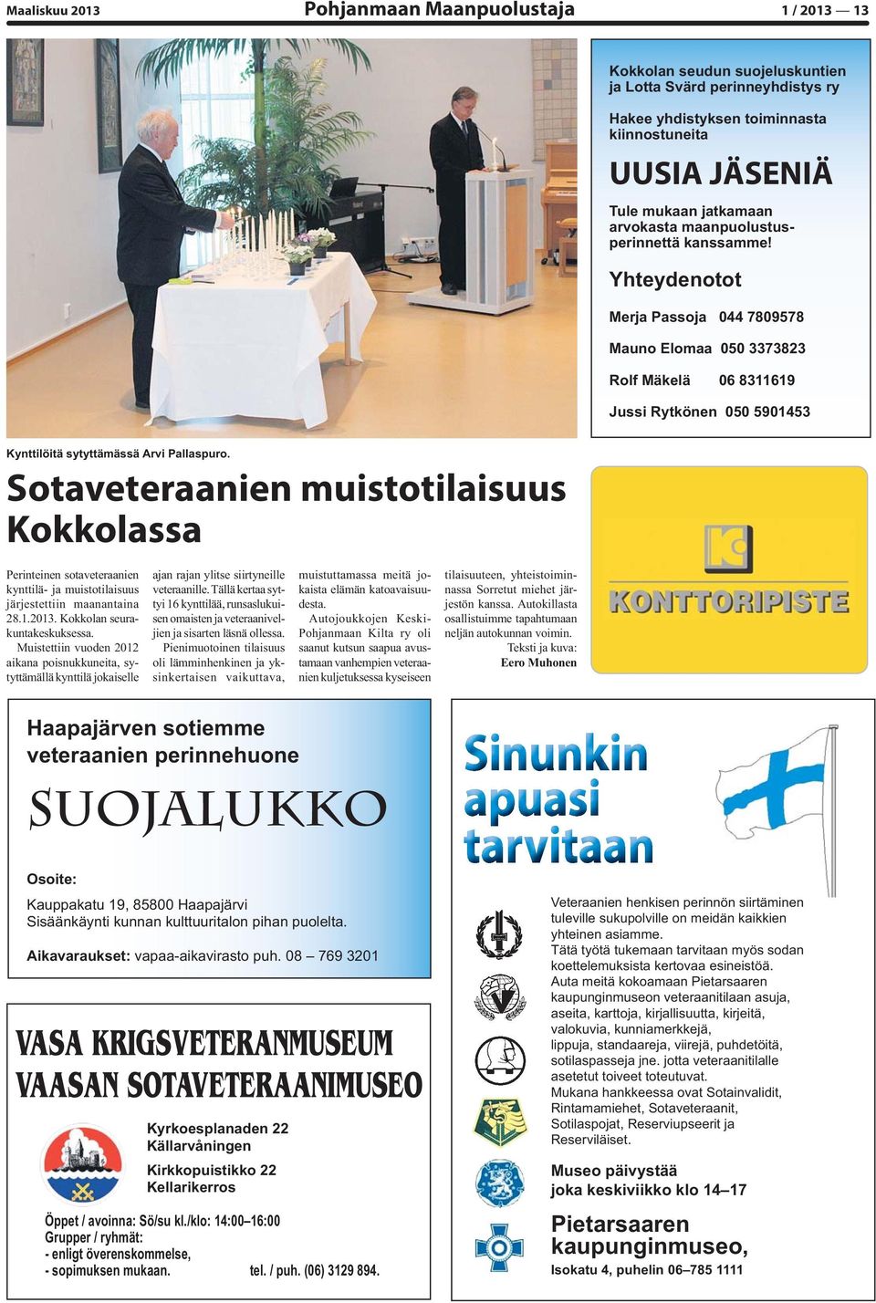 Sotaveteraanien muistotilaisuus Kokkolassa Perinteinen sotaveteraanien kynttilä- ja muistotilaisuus järjestettiin maanantaina 28.1.2013. Kokkolan seurakuntakeskuksessa.