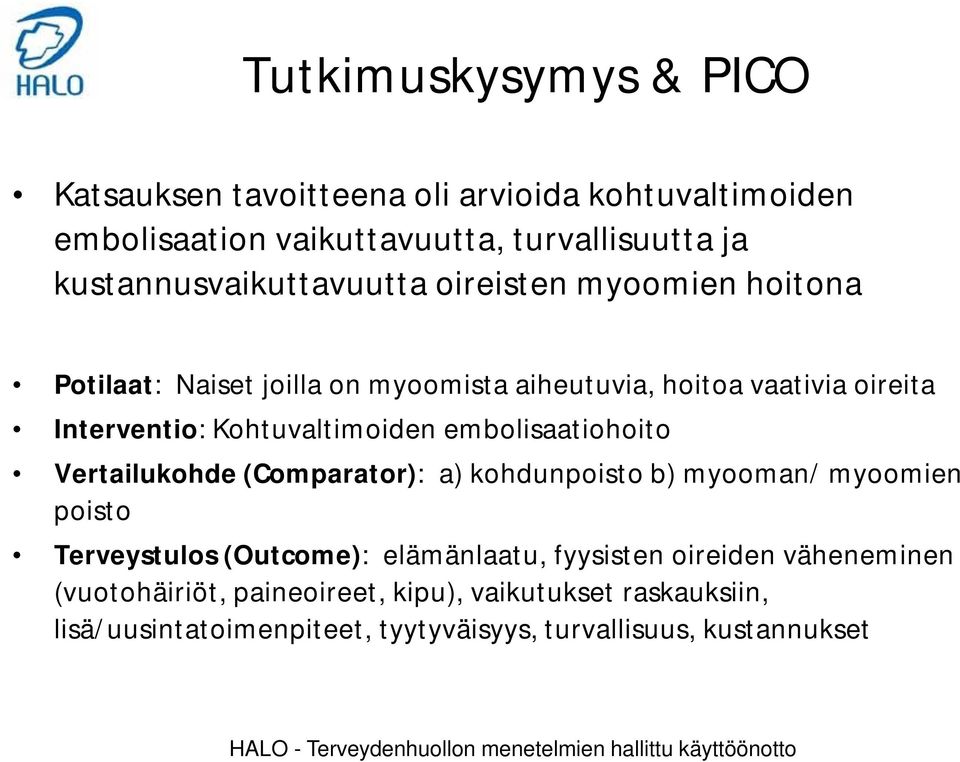 Vertailukohde (Comparator): a) kohdunpoisto b) myooman/ myoomien poisto Terveystulos (Outcome): elämänlaatu, fyysisten oireiden väheneminen (vuotohäiriöt,