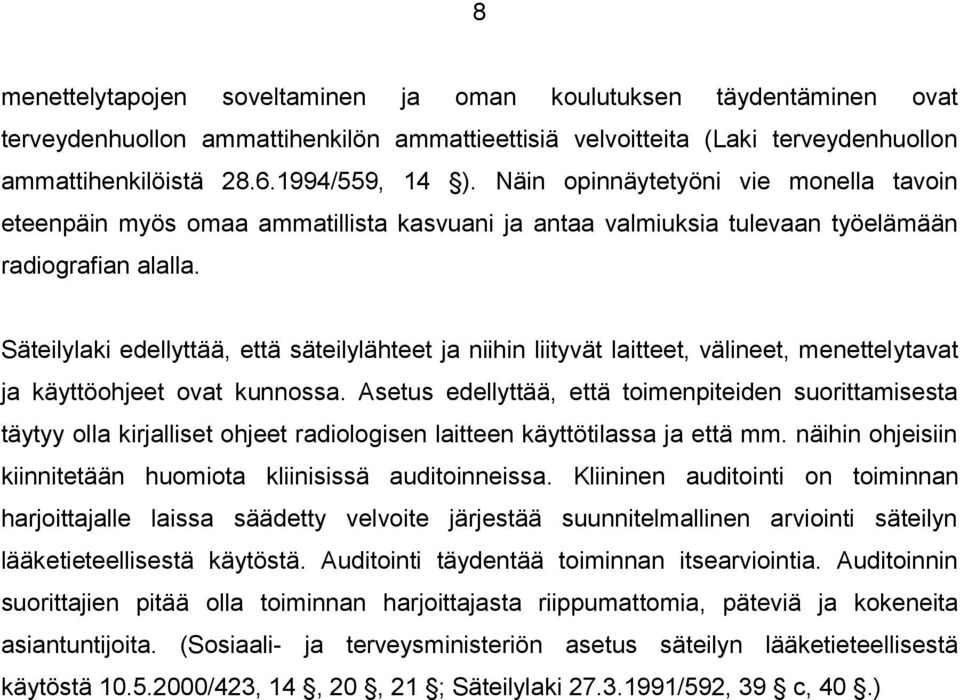 Säteilylaki edellyttää, että säteilylähteet ja niihin liityvät laitteet, välineet, menettelytavat ja käyttöohjeet ovat kunnossa.