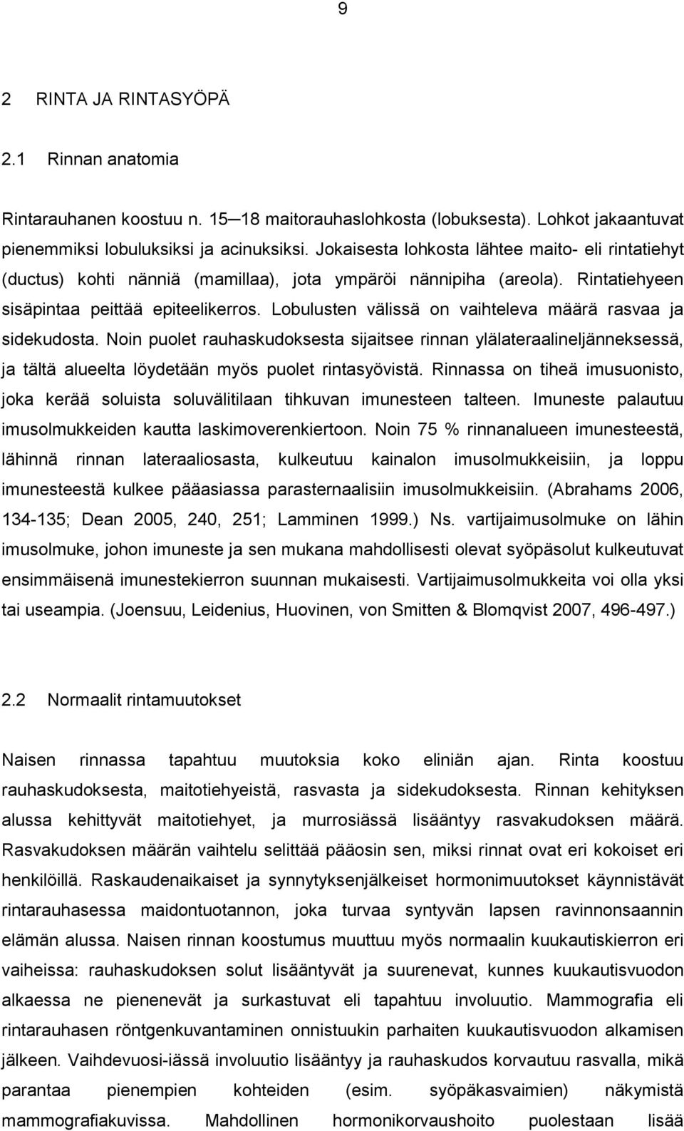 Lobulusten välissä on vaihteleva määrä rasvaa ja sidekudosta. Noin puolet rauhaskudoksesta sijaitsee rinnan ylälateraalineljänneksessä, ja tältä alueelta löydetään myös puolet rintasyövistä.