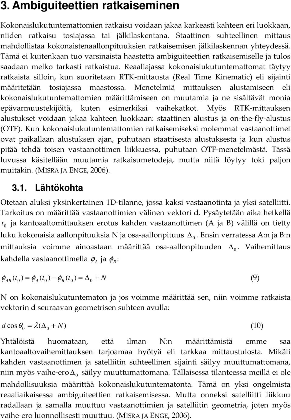 Tämä ei uitenaan tuo varsinaista haastetta ambiguiteettien rataisemiselle a tulos saadaan melo tarasti rataistua.