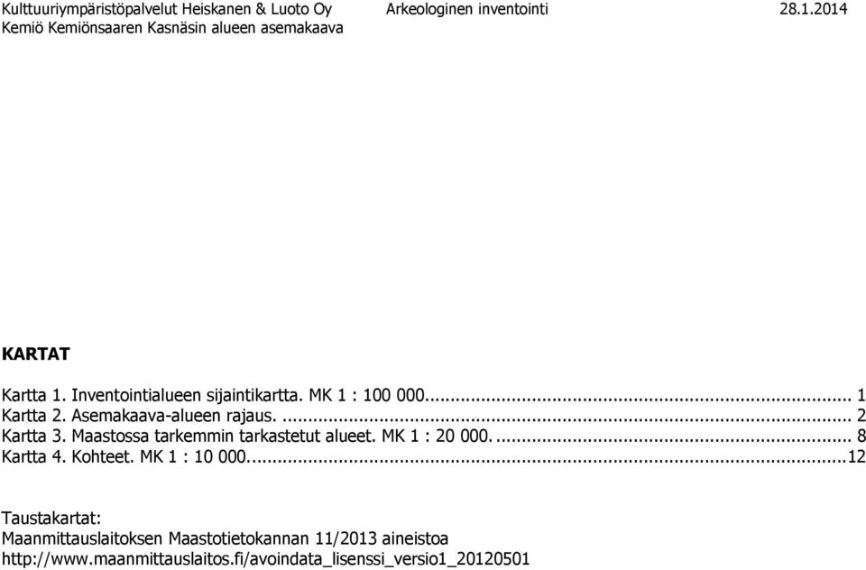 Maastossa tarkemmin tarkastetut alueet. MK 1 : 20 000.... 8 Kartta 4. Kohteet. MK 1 : 10 000.