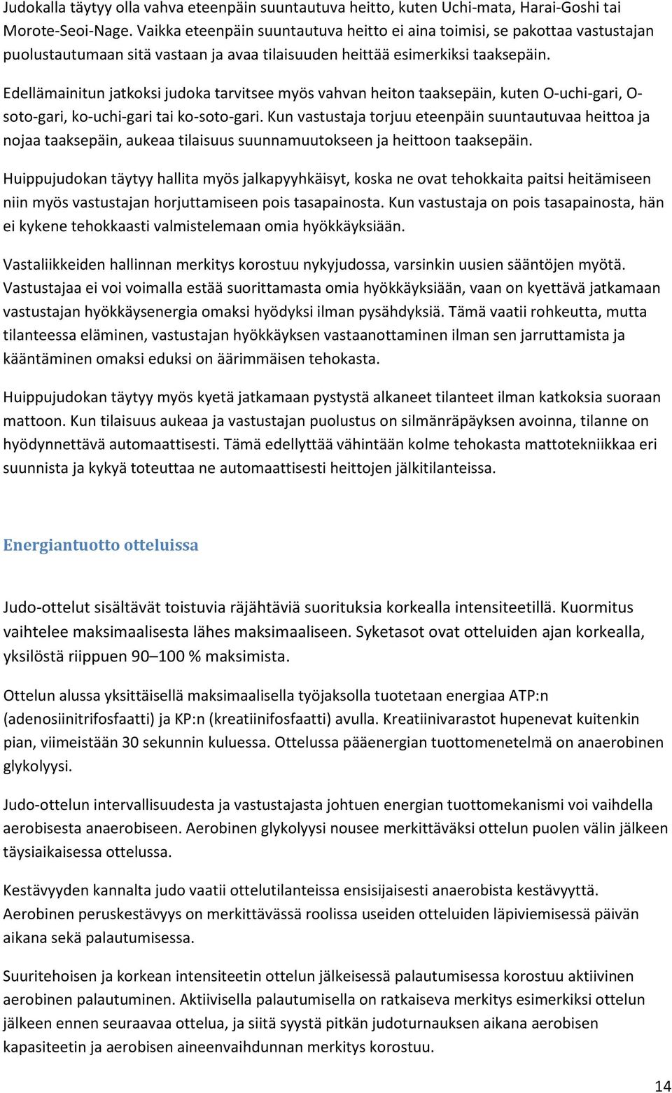 Edellämainitun jatkoksi judoka tarvitsee myös vahvan heiton taaksepäin, kuten O-uchi-gari, O- soto-gari, ko-uchi-gari tai ko-soto-gari.