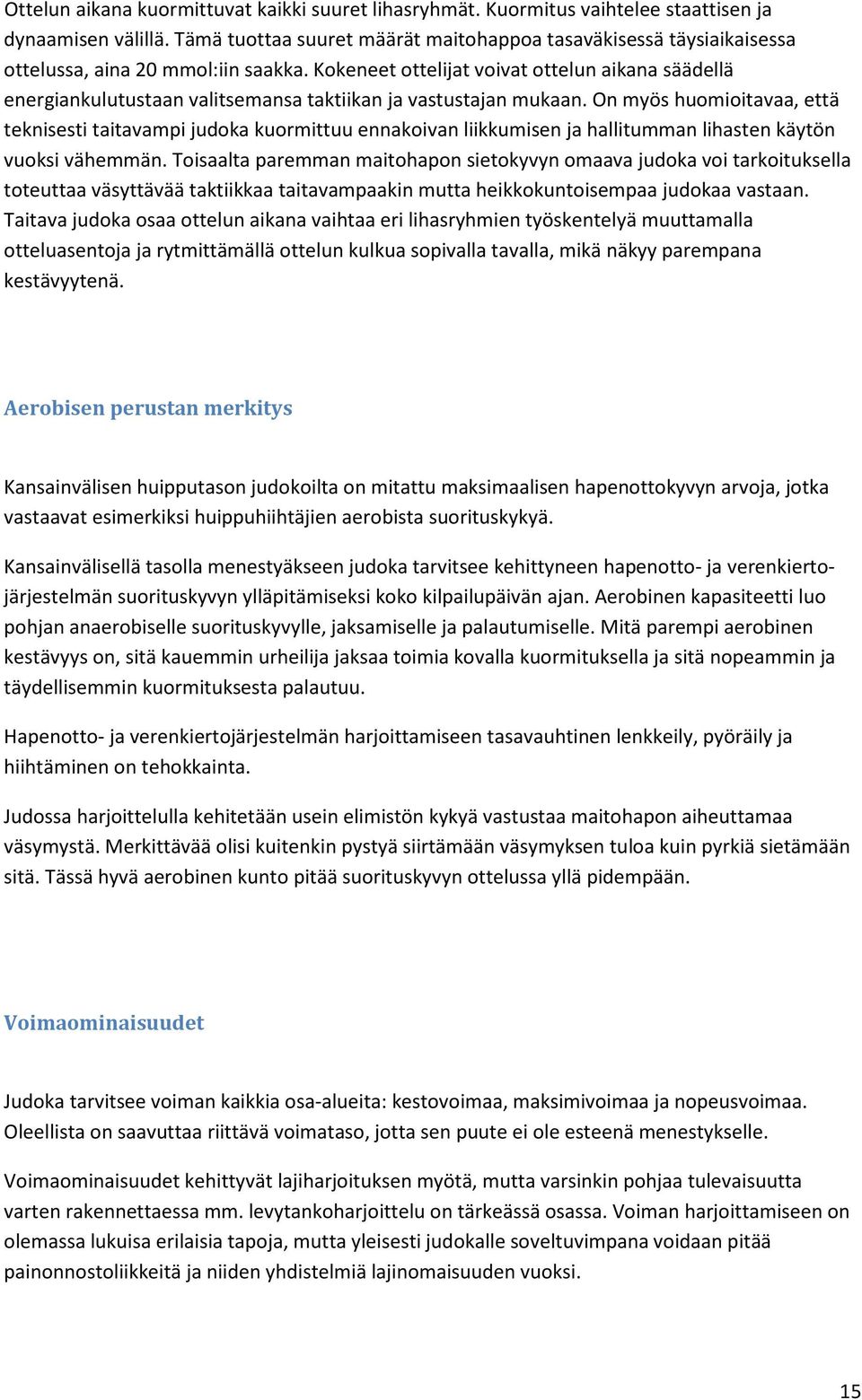 Kokeneet ottelijat voivat ottelun aikana säädellä energiankulutustaan valitsemansa taktiikan ja vastustajan mukaan.