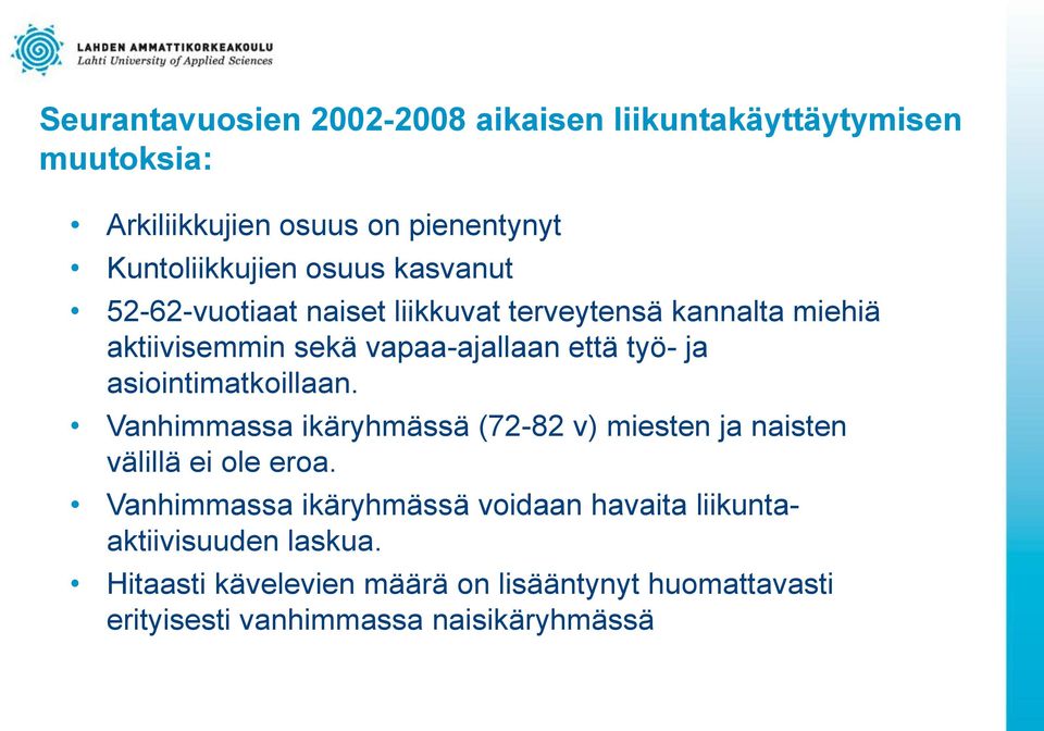 asiointimatkoillaan. Vanhimmassa ikäryhmässä (72-82 v) miesten ja naisten välillä ei ole eroa.