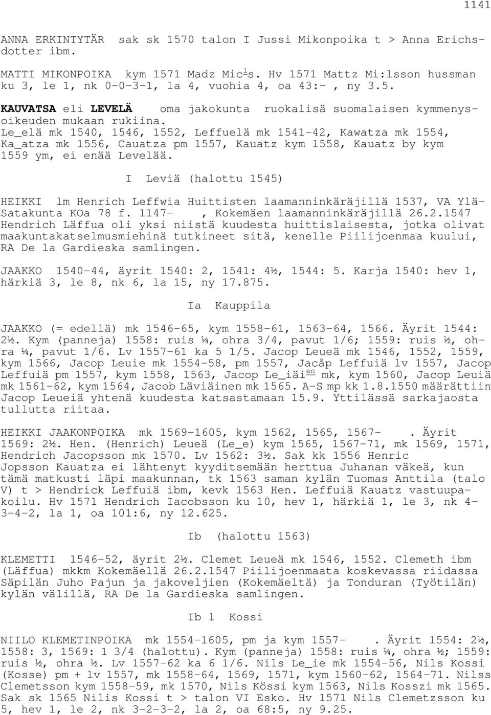 Le_elä mk 1540, 1546, 1552, Leffuelä mk 1541-42, Kawatza mk 1554, Ka_atza mk 1556, Cauatza pm 1557, Kauatz kym 1558, Kauatz by kym 1559 ym, ei enää Levelää.