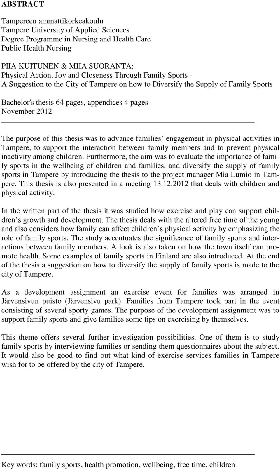 thesis was to advance families engagement in physical activities in Tampere, to support the interaction between family members and to prevent physical inactivity among children.