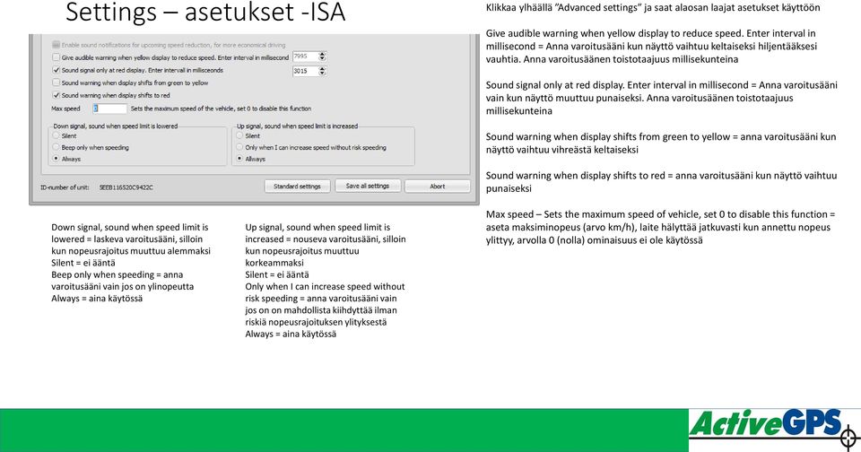 speeding = anna varoitusääni vain jos on ylinopeutta Always = aina käytössä Up signal, sound when speed limit is increased = nouseva varoitusääni, silloin kun nopeusrajoitus muuttuu korkeammaksi