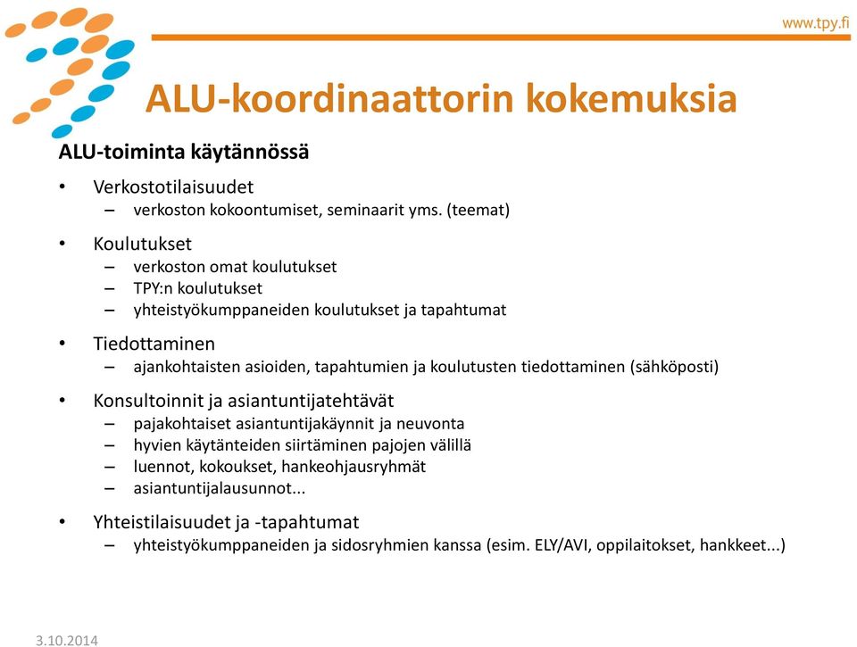 tapahtumien ja koulutusten tiedottaminen (sähköposti) Konsultoinnit ja asiantuntijatehtävät pajakohtaiset asiantuntijakäynnit ja neuvonta hyvien käytänteiden