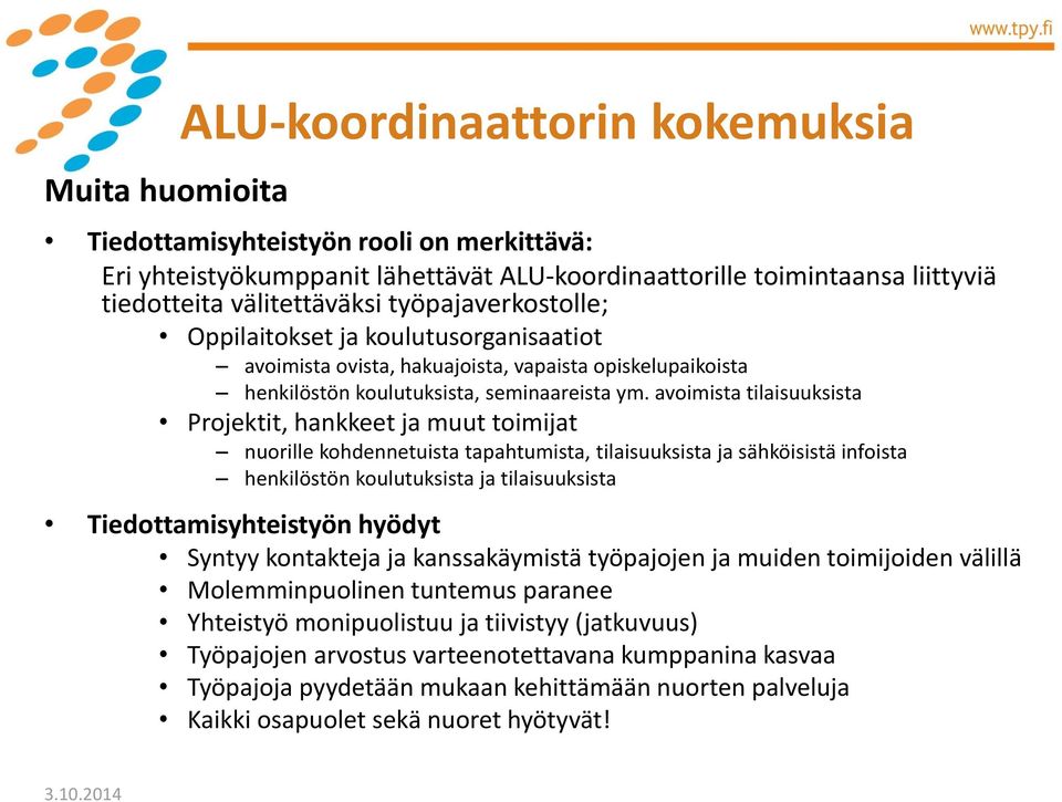 avoimista tilaisuuksista Projektit, hankkeet ja muut toimijat nuorille kohdennetuista tapahtumista, tilaisuuksista ja sähköisistä infoista henkilöstön koulutuksista ja tilaisuuksista