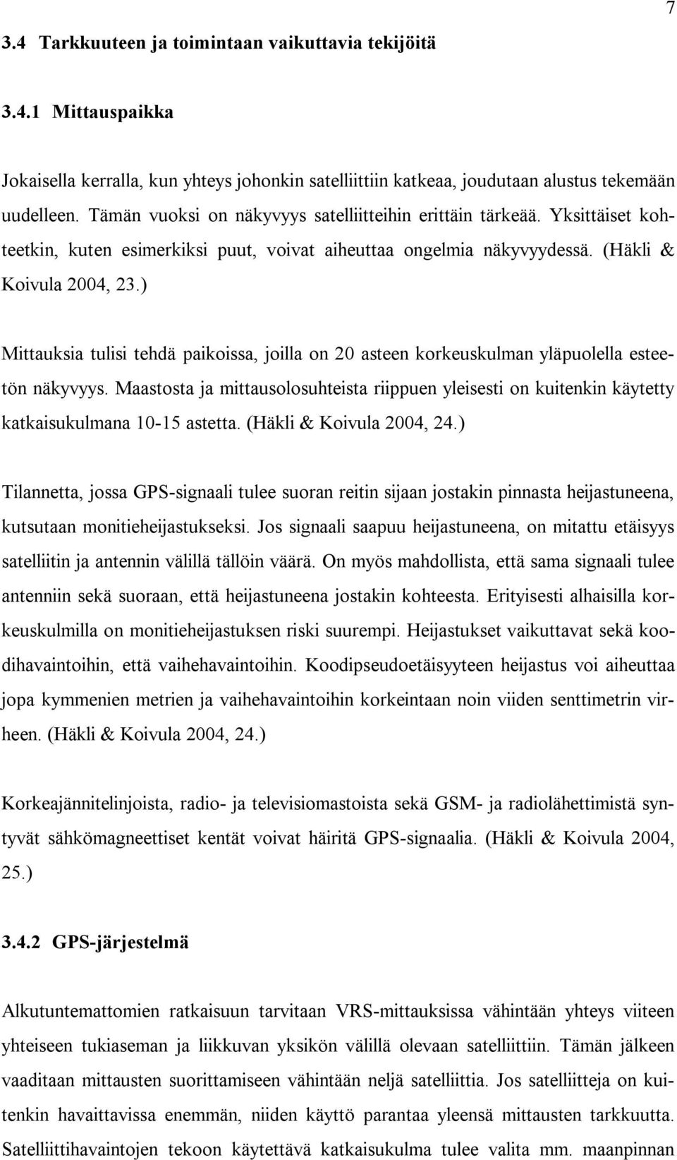 ) Mittauksia tulisi tehdä paikoissa, joilla on 20 asteen korkeuskulman yläpuolella esteetön näkyvyys.