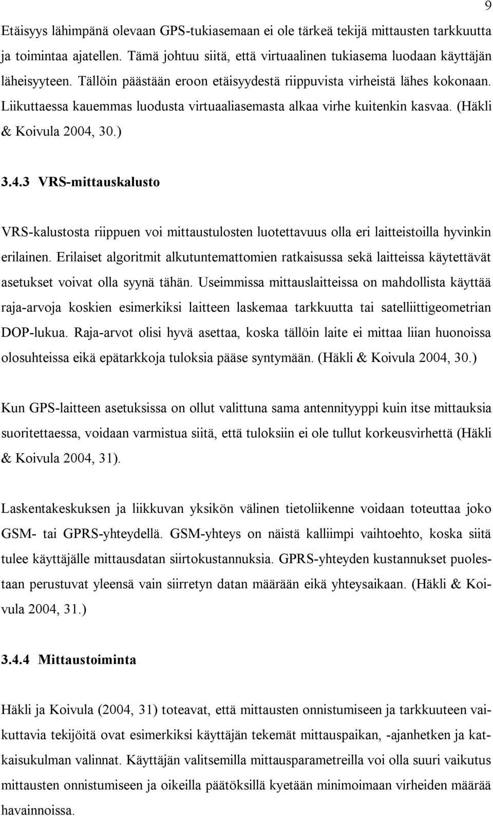 30.) 3.4.3 VRS-mittauskalusto VRS-kalustosta riippuen voi mittaustulosten luotettavuus olla eri laitteistoilla hyvinkin erilainen.