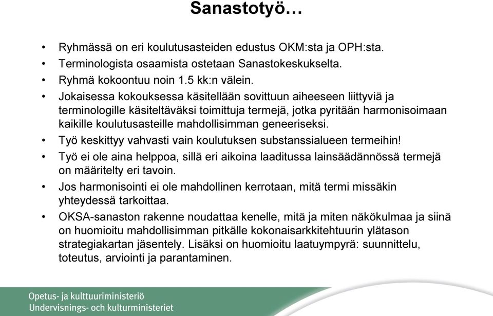 geneeriseksi. Työ keskittyy vahvasti vain koulutuksen substanssialueen termeihin! Työ ei ole aina helppoa, sillä eri aikoina laaditussa lainsäädännössä termejä on määritelty eri tavoin.