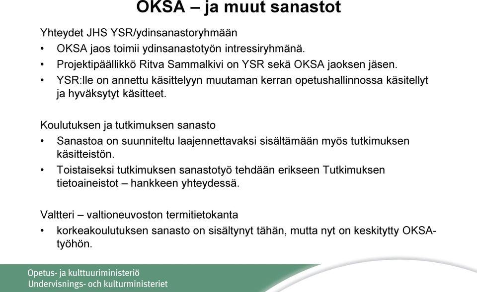 YSR:lle on annettu käsittelyyn muutaman kerran opetushallinnossa käsitellyt ja hyväksytyt käsitteet.