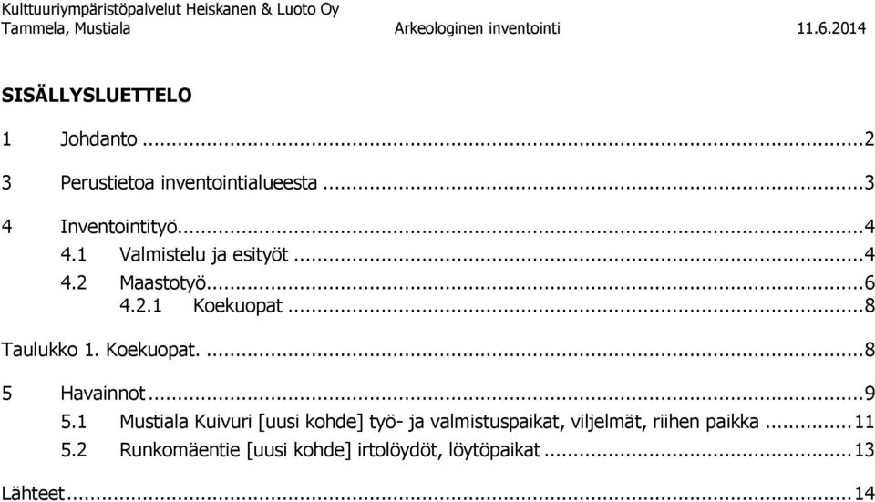 .. 6 4.2.1 Koekuopat... 8 Taulukko 1. Koekuopat.... 8 5 Havainnot... 9 5.