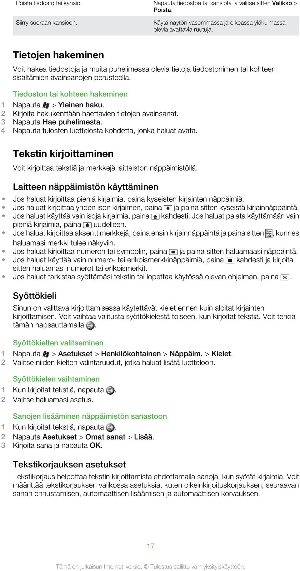 2 Kirjoita hakukenttään haettavien tietojen avainsanat. 3 Napauta Hae puhelimesta. 4 Napauta tulosten luettelosta kohdetta, jonka haluat avata.