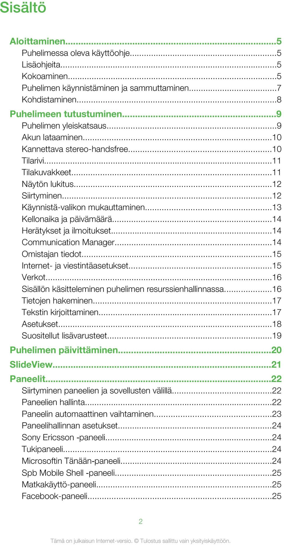 ..13 Kellonaika ja päivämäärä...14 Herätykset ja ilmoitukset...14 Communication Manager...14 Omistajan tiedot...15 Internet- ja viestintäasetukset...15 Verkot.