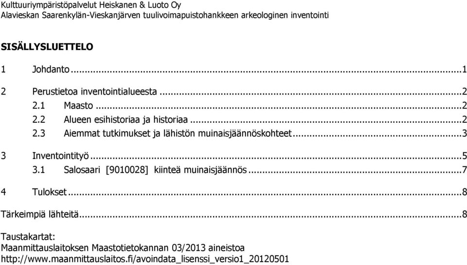.. 3 3 Inventointityö... 5 3.1 Salosaari [9010028] kiinteä muinaisjäännös... 7 4 Tulokset... 8 Tärkeimpiä lähteitä.