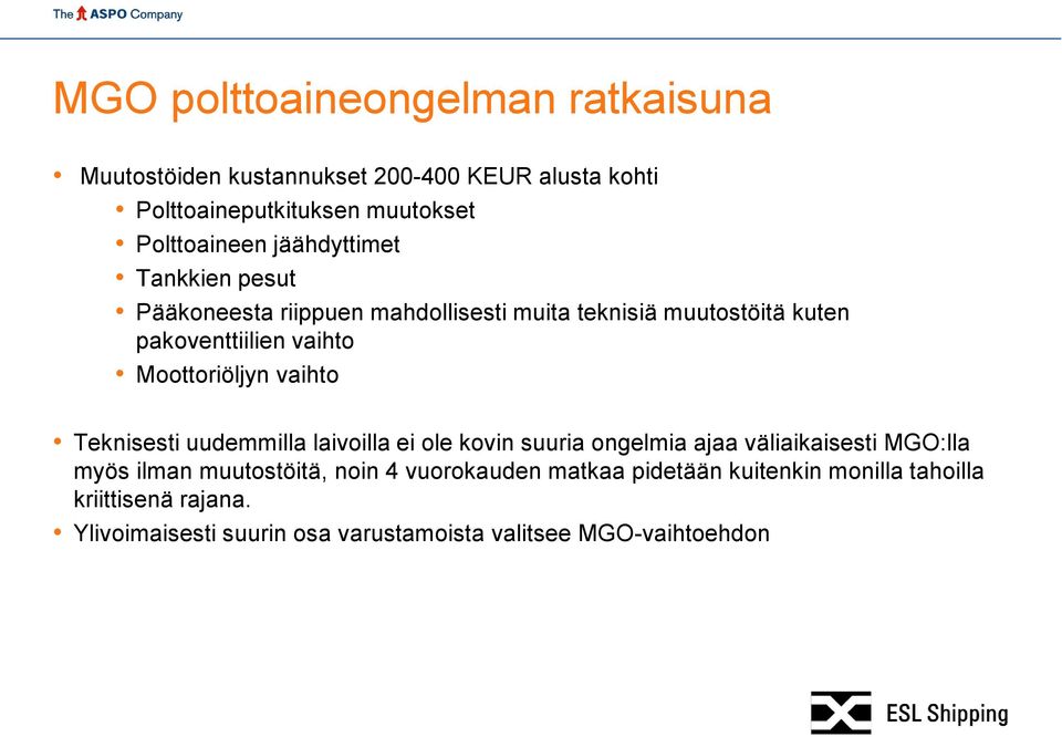 vaihto Teknisesti uudemmilla laivoilla ei ole kovin suuria ongelmia ajaa väliaikaisesti MGO:lla myös ilman muutostöitä, noin 4