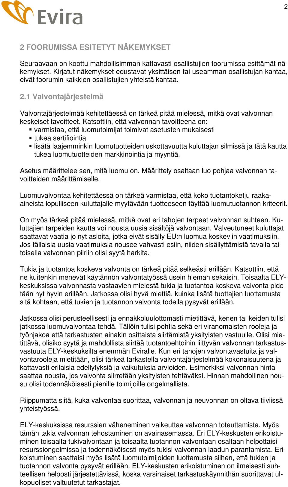 1 Valvontajärjestelmä Valvontajärjestelmää kehitettäessä on tärkeä pitää mielessä, mitkä ovat valvonnan keskeiset tavoitteet.