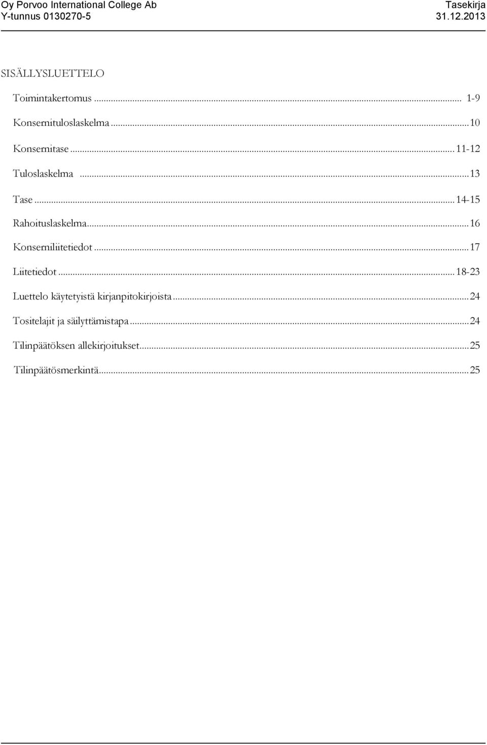 .. 17 Liitetiedot... 18-23 Luettelo käytetyistä kirjanpitokirjoista.