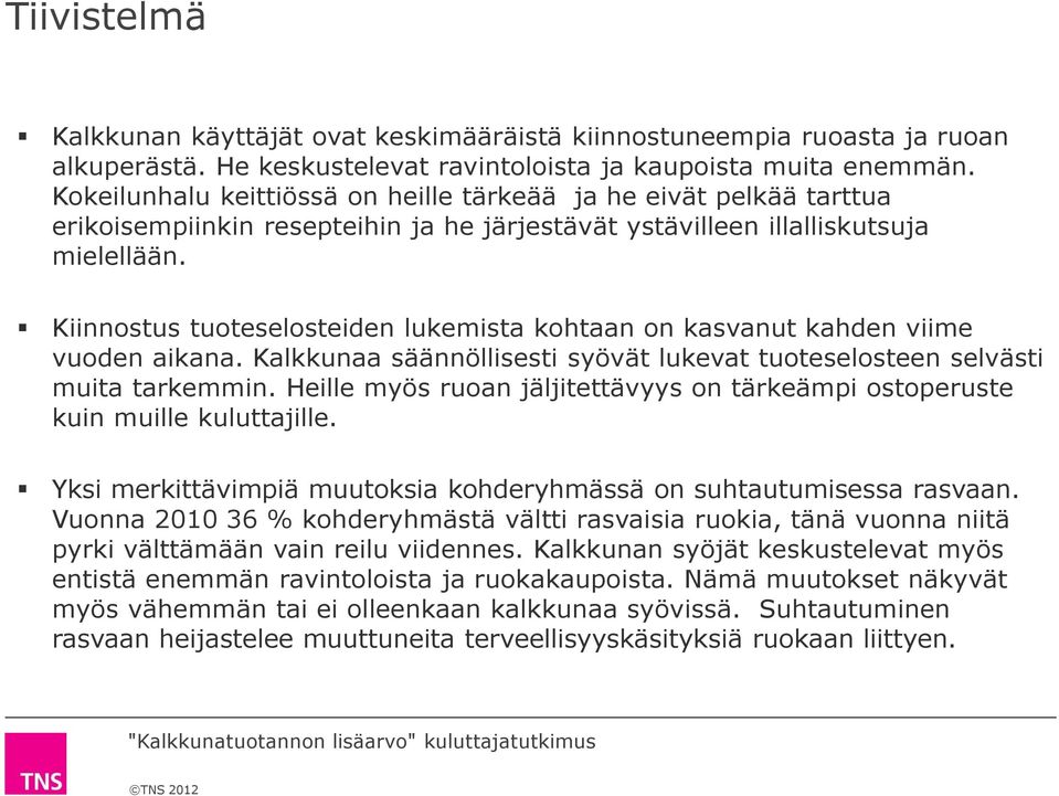 Kiinnostus tuoteselosteiden lukemista kohtaan on kasvanut kahden viime vuoden aikana. Kalkkunaa säännöllisesti syövät lukevat tuoteselosteen selvästi muita tarkemmin.