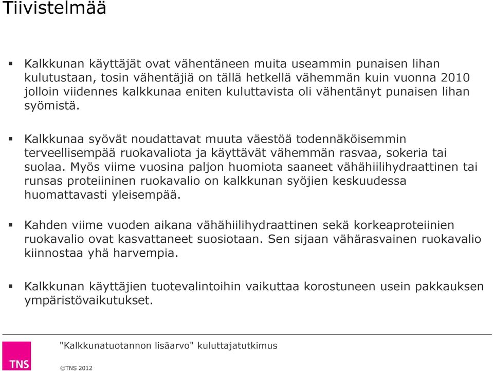 Myös viime vuosina paljon huomiota saaneet vähähiilihydraattinen tai runsas proteiininen ruokavalio on n syöjien keskuudessa huomattavasti yleisempää.