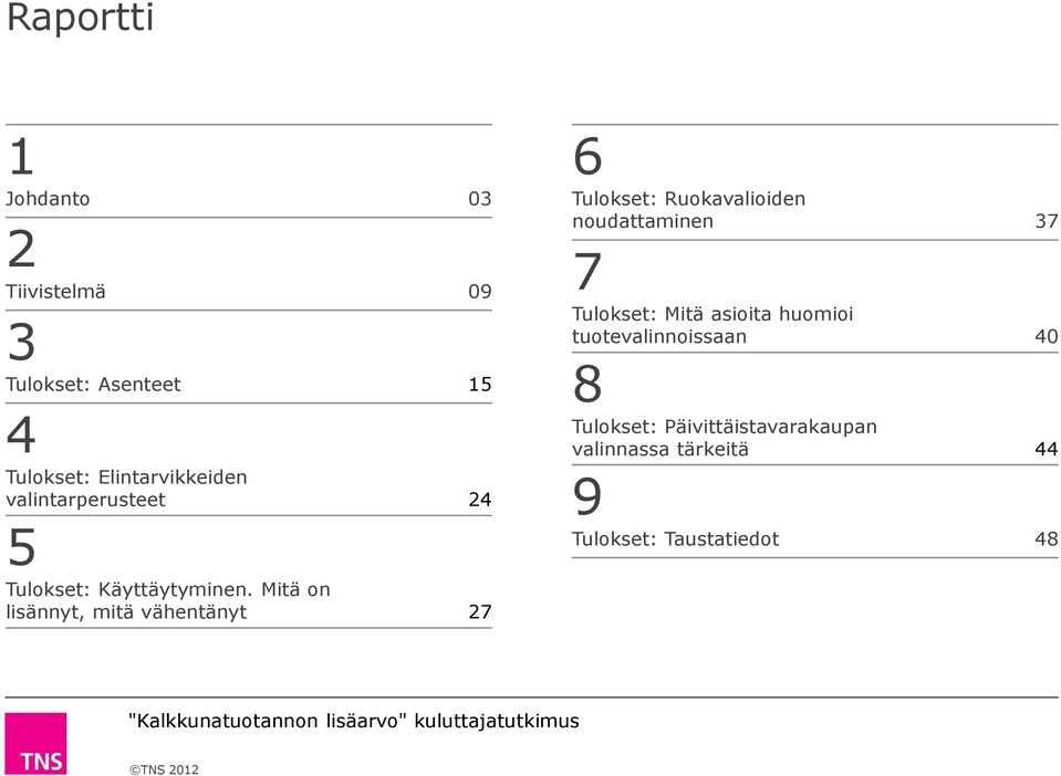 Mitä on lisännyt, mitä vähentänyt 27 6 Tulokset: Ruokavalioiden noudattaminen 37 7