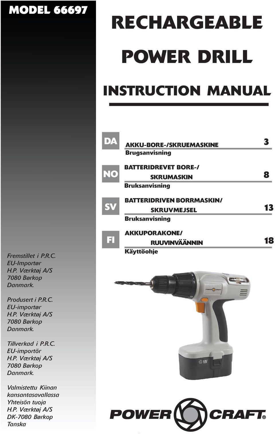 FI AKKUPORAKONE/ RUUVINVÄÄNNIN Käyttöohje 18 Produsert i P.R.C. EU-importør H.P. Værktøj A/S 7080 Børkop Danmark. Tillverkad i P.R.C. EU-importör H.