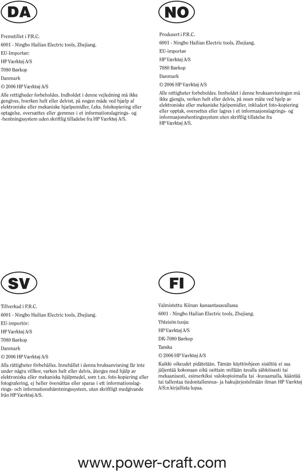 fotokopiering eller optagelse, oversættes eller gemmes i et informationslagrings- og -hentningssystem uden skriftlig tilladelse fra HP Værktøj A/S. Produsert i P.R.C.