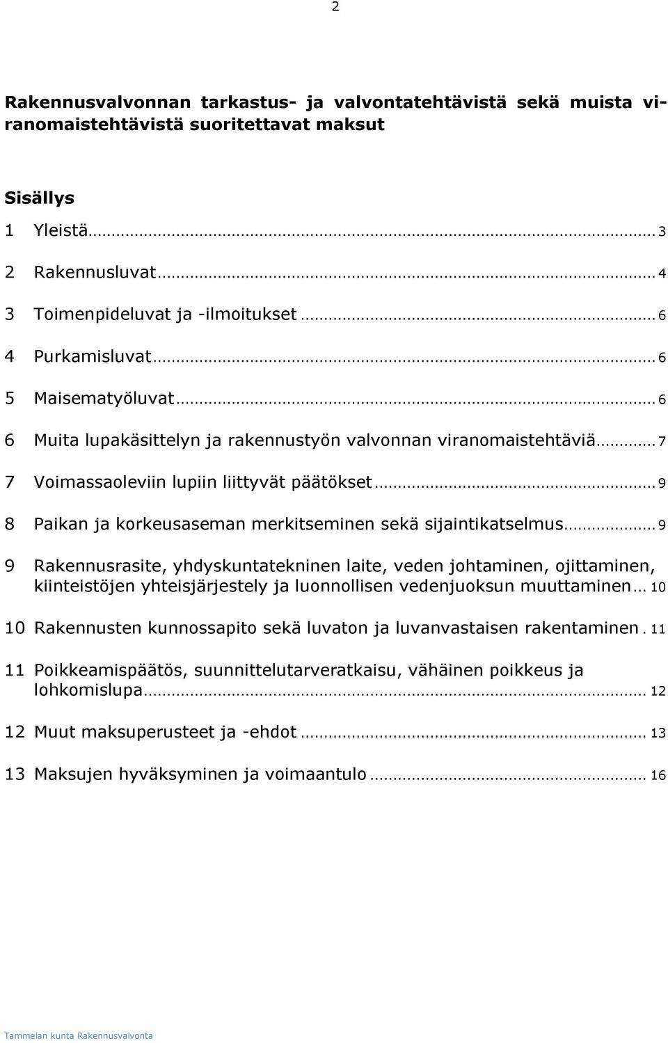 .. 9 8 Paikan ja korkeusaseman merkitseminen sekä sijaintikatselmus.