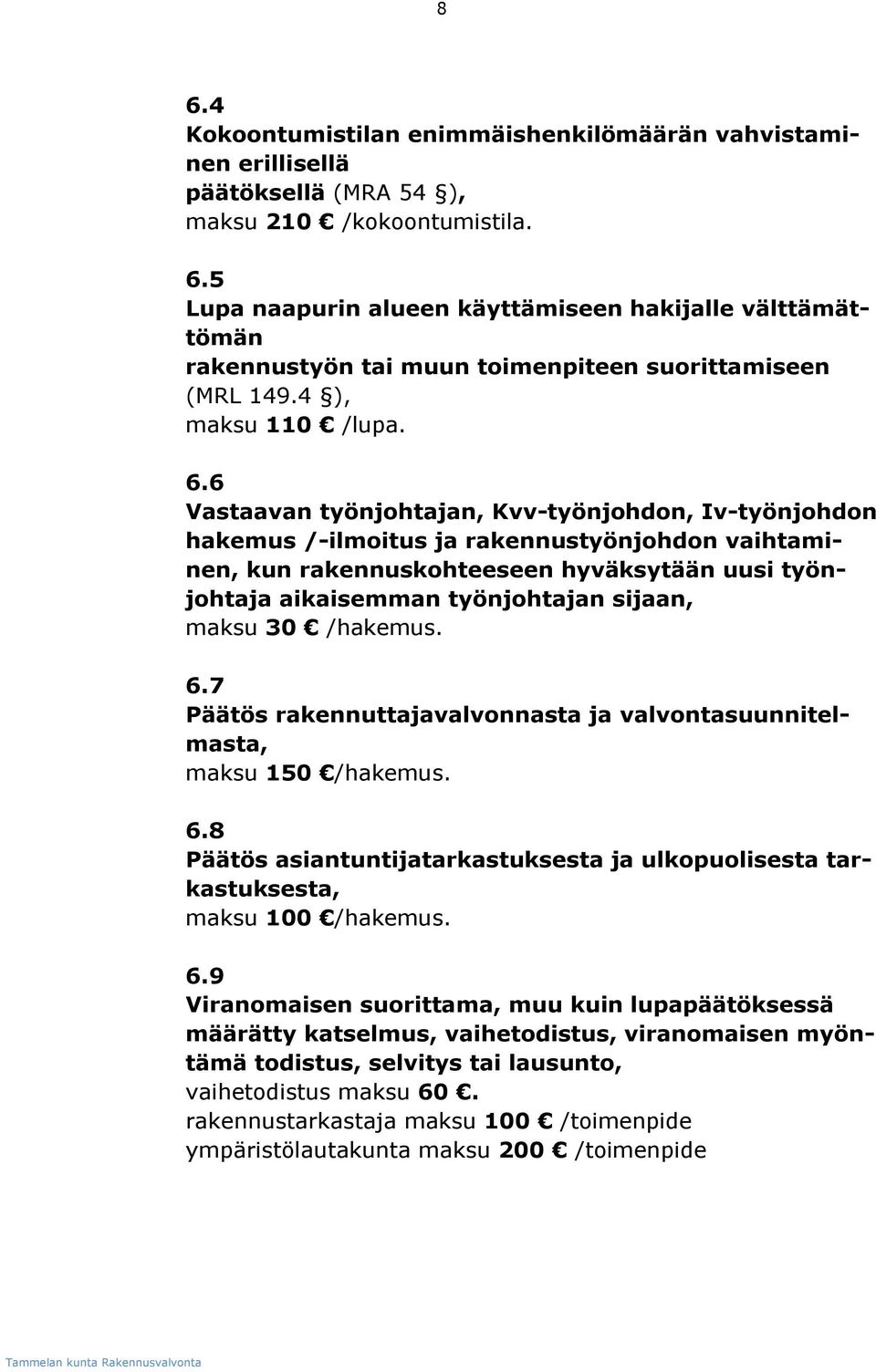 6 Vastaavan työnjohtajan, Kvv-työnjohdon, Iv-työnjohdon hakemus /-ilmoitus ja rakennustyönjohdon vaihtaminen, kun rakennuskohteeseen hyväksytään uusi työnjohtaja aikaisemman työnjohtajan sijaan,