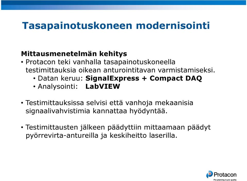 Datan keruu: SignalExpress + Compact DAQ Analysointi: LabVIEW Testimittauksissa selvisi että vanhoja