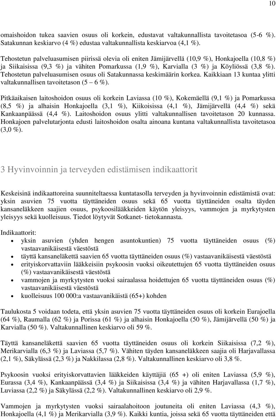 Tehostetun palveluasumisen osuus oli Satakunnassa keskimäärin korkea. Kaikkiaan 13 kuntaa ylitti valtakunnallisen tavoitetason (5 6 %).