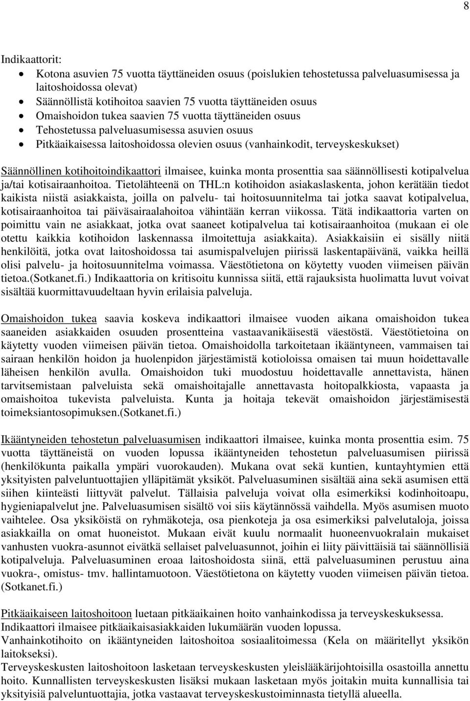 kotihoitoindikaattori ilmaisee, kuinka monta prosenttia saa säännöllisesti kotipalvelua ja/tai kotisairaanhoitoa.