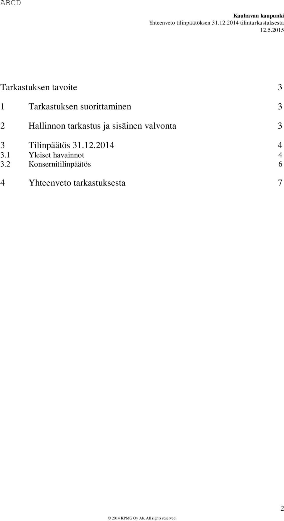 Tilinpäätös 31.12.2014 4 3.1 Yleiset havainnot 4 3.