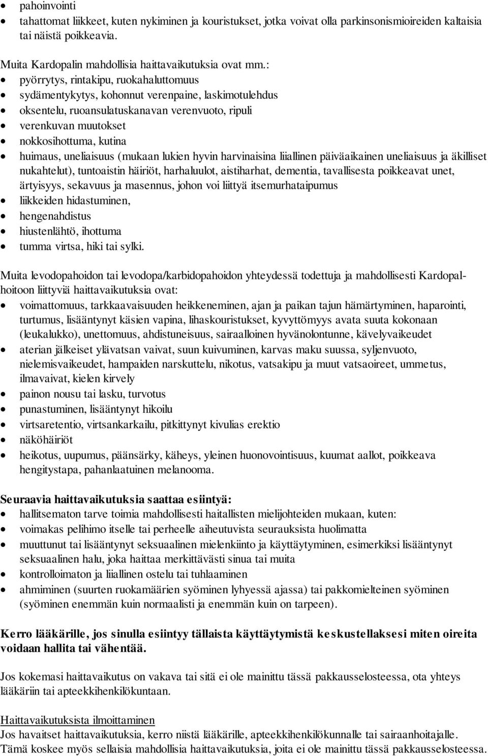 uneliaisuus (mukaan lukien hyvin harvinaisina liiallinen päiväaikainen uneliaisuus ja äkilliset nukahtelut), tuntoaistin häiriöt, harhaluulot, aistiharhat, dementia, tavallisesta poikkeavat unet,
